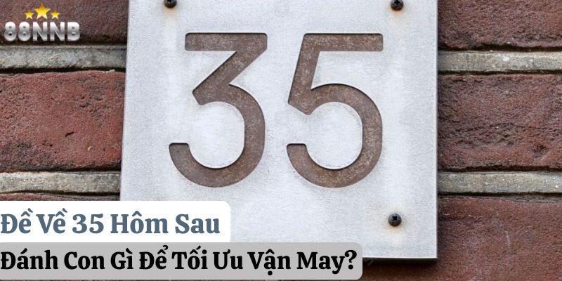đề về 35 hôm sau đánh con gì 88nn thumb