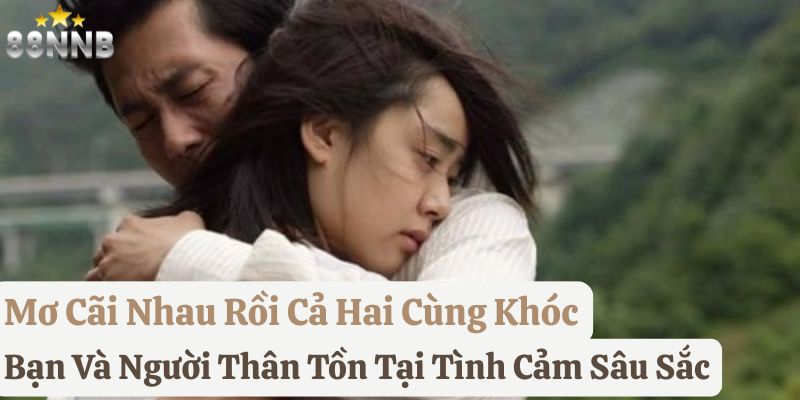 mơ thấy cãi nhau với người thân