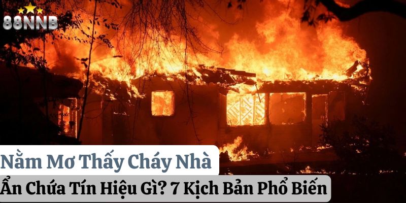 nằm mơ thấy cháy nhà 88nn thumb