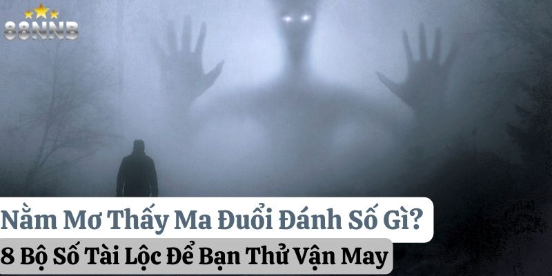 nằm mơ thấy ma đuổi đánh số gì 88nn thumb