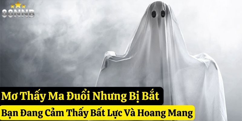 nằm mơ thấy ma đuổi đánh số gì 88nn