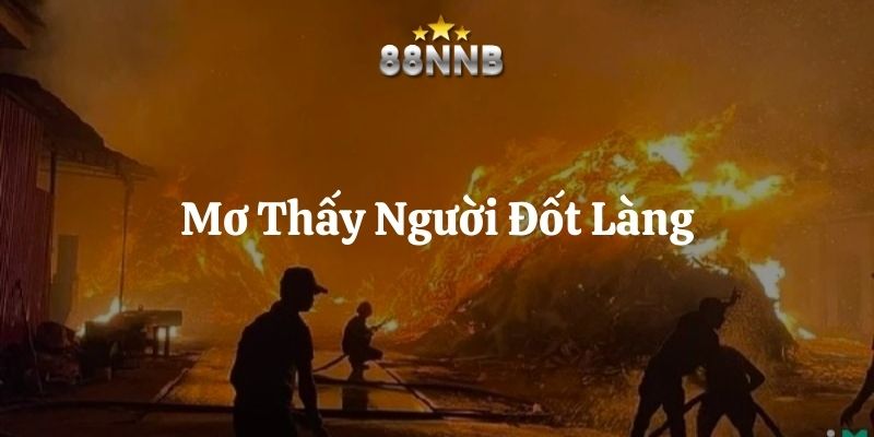 mơ thấy người đốt làng 88nn thumb
