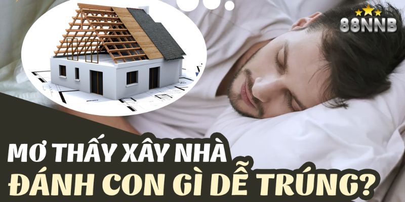 mơ thấy xây nhà 88nn thumb