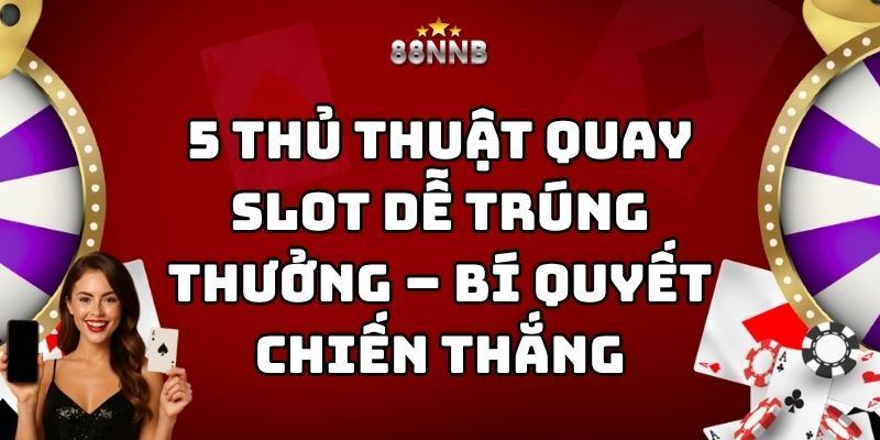 thủ thuật quay slot dễ trúng thưởng 88nn thumb
